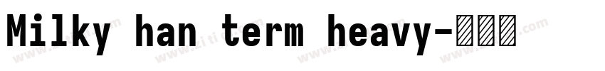 Milky han term heavy字体转换